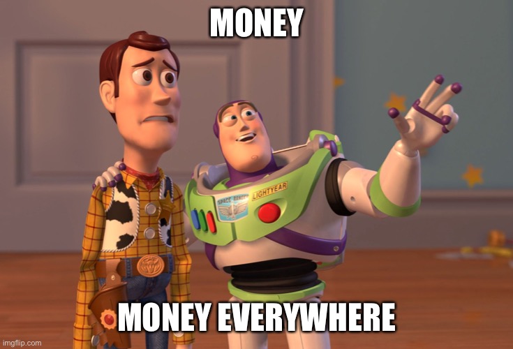 X, X Everywhere Meme | MONEY MONEY EVERYWHERE | image tagged in memes,x x everywhere | made w/ Imgflip meme maker