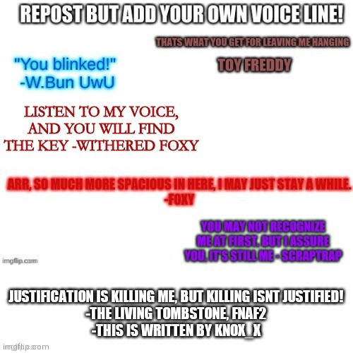 Repost!! | JUSTIFICATION IS KILLING ME, BUT KILLING ISNT JUSTIFIED!
-THE LIVING TOMBSTONE, FNAF2
-THIS IS WRITTEN BY KNOX_X | image tagged in the repost line,fnaf | made w/ Imgflip meme maker