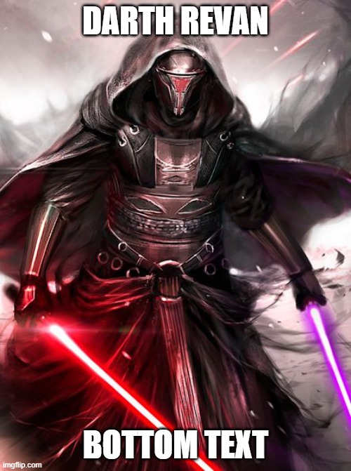 revannaocanon | DARTH REVAN; BOTTOM TEXT | image tagged in revannaocanon | made w/ Imgflip meme maker