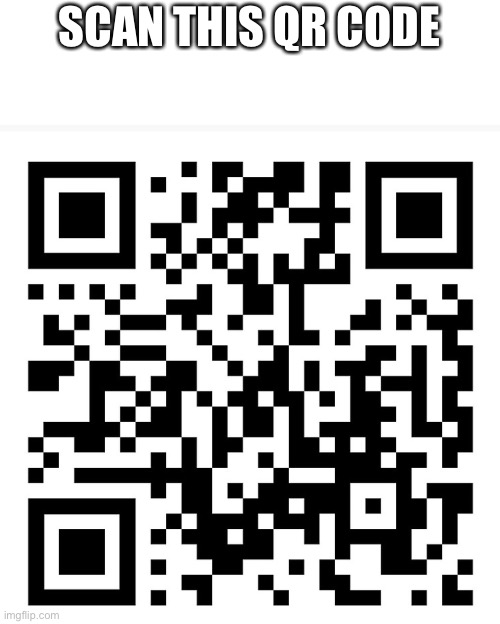 qr code | SCAN THIS QR CODE | image tagged in qr code | made w/ Imgflip meme maker