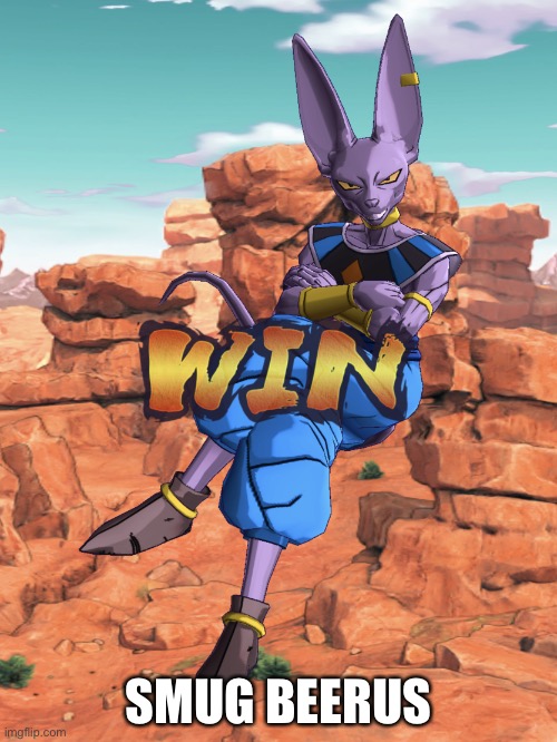 Smug Beerus | SMUG BEERUS | image tagged in smug beerus | made w/ Imgflip meme maker