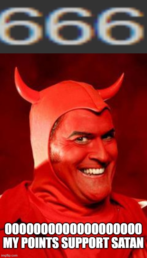 XD | OOOOOOOOOOOOOOOOOOO MY POINTS SUPPORT SATAN | image tagged in devil bruce | made w/ Imgflip meme maker