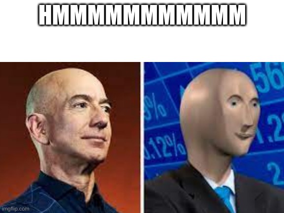 HMMMMMMMMMMM | image tagged in stonks,meme man,repost,funny meme,oh wow are you actually reading these tags | made w/ Imgflip meme maker