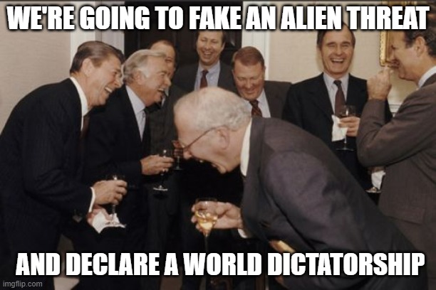 I wonder if it will succeed in making people realize we're all human. | WE'RE GOING TO FAKE AN ALIEN THREAT; AND DECLARE A WORLD DICTATORSHIP | image tagged in memes,ufo,area 51,aliens | made w/ Imgflip meme maker