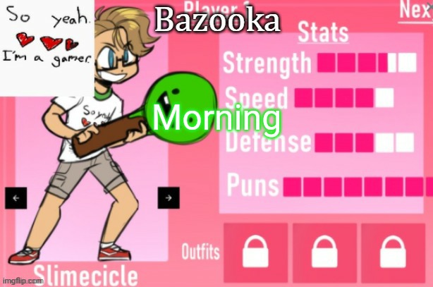 Bazooka's Charlie slimecicle template | Morning | image tagged in bazooka's charlie slimecicle template | made w/ Imgflip meme maker