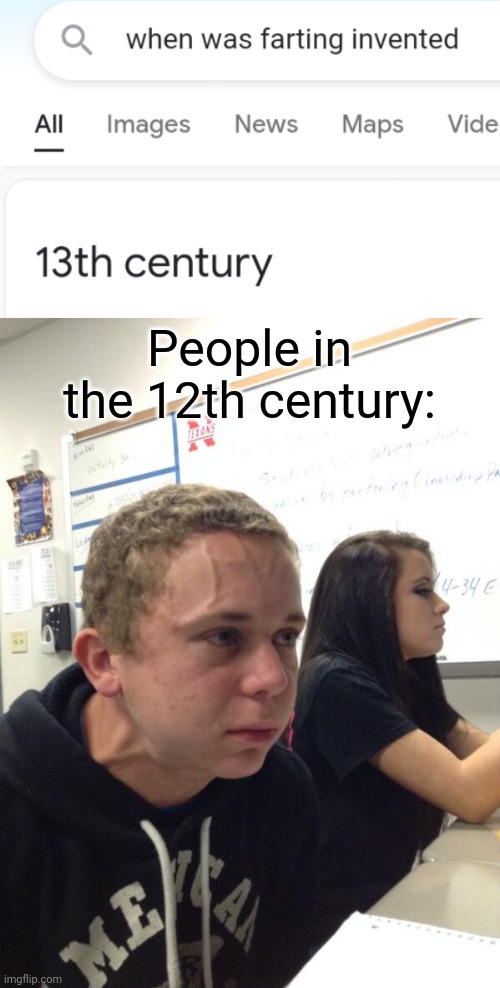 how | People in the 12th century: | image tagged in hold fart,memes,farting,bruh | made w/ Imgflip meme maker