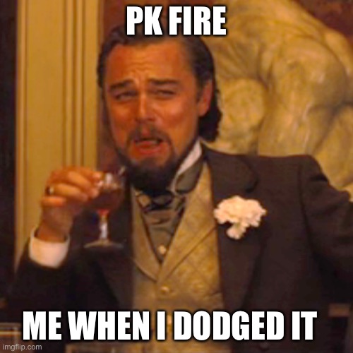 My friend spamming PK FIRE | PK FIRE; ME WHEN I DODGED IT | image tagged in memes,laughing leo | made w/ Imgflip meme maker