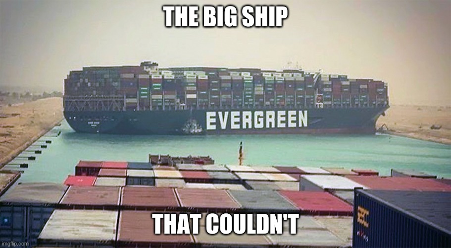 Am I the only one who gets this? |  THE BIG SHIP; THAT COULDN'T | image tagged in evergreen suez canal block,bad pun,funny | made w/ Imgflip meme maker