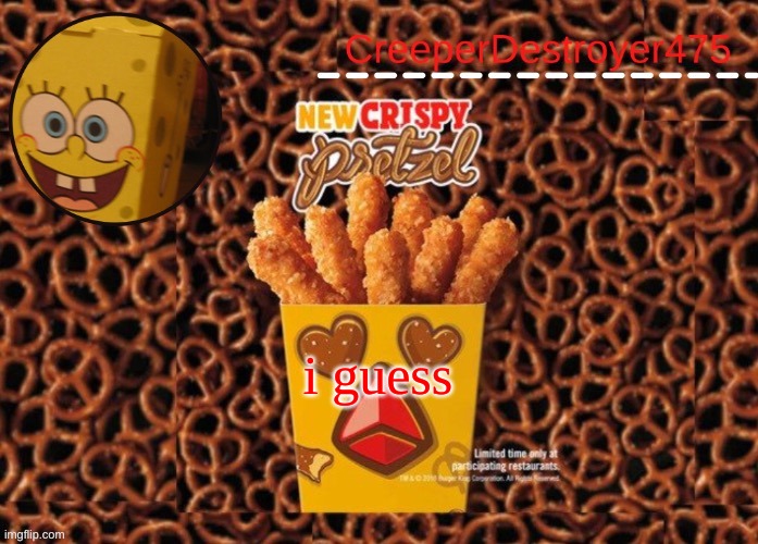 CD475 Chicken Fries announcement template | i guess | image tagged in cd475 chicken fries announcement template | made w/ Imgflip meme maker
