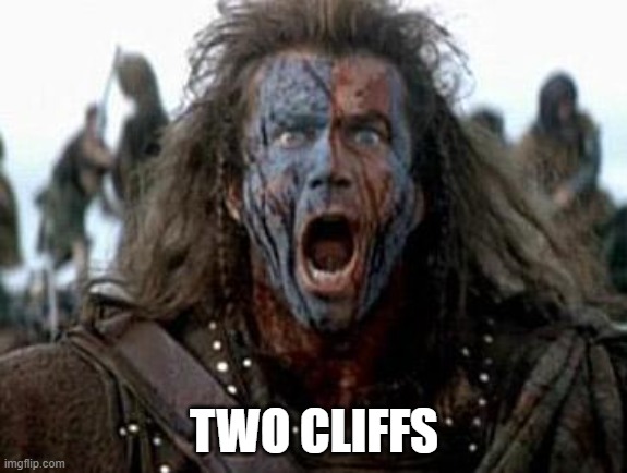 Braveheart  | TWO CLIFFS | image tagged in braveheart | made w/ Imgflip meme maker