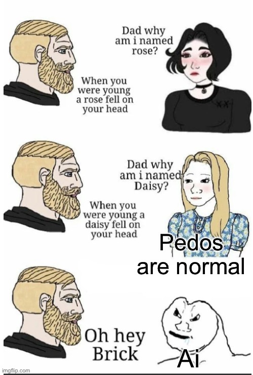 oh hey brick | Pedos are normal Ai | image tagged in oh hey brick | made w/ Imgflip meme maker