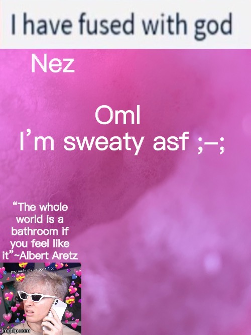 Nez’s weird Albert temp | Oml 
I’m sweaty asf ;-; | image tagged in nez s weird albert temp | made w/ Imgflip meme maker
