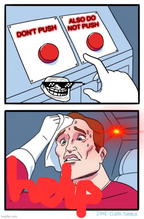 TROLL BUTTON | ALSO DO NOT PUSH; DON'T PUSH | image tagged in memes,two buttons | made w/ Imgflip meme maker