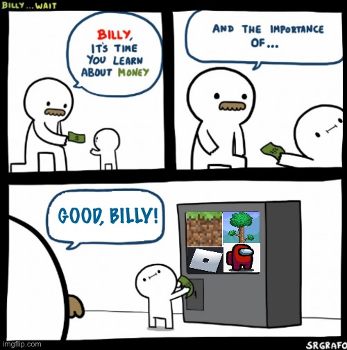 GOOD, BILLY! | image tagged in billy learning about money | made w/ Imgflip meme maker