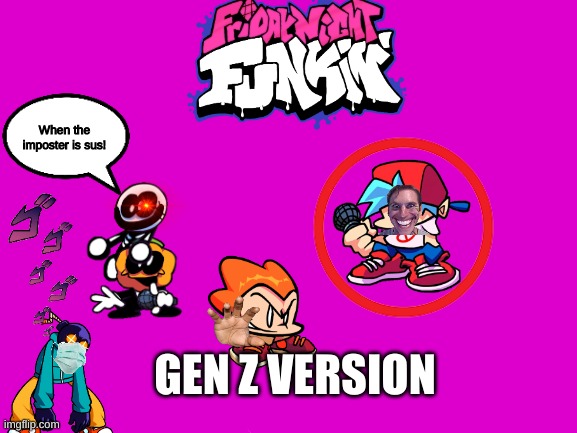 Friday Night Funkin': Gen Z Edition! | When the imposter is sus! GEN Z VERSION | image tagged in blank white template,friday night funkin,hahaha,funny | made w/ Imgflip meme maker