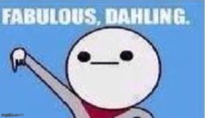 Fabulous | image tagged in fabulous | made w/ Imgflip meme maker