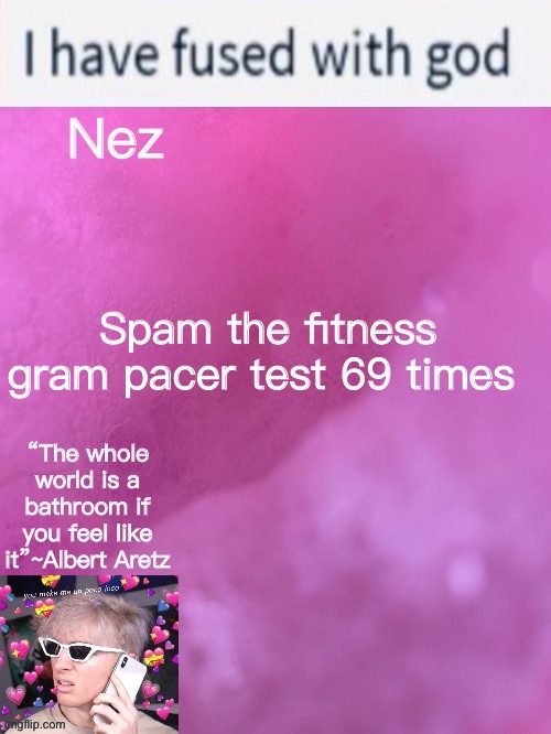 Nez’s weird Albert temp | Spam the fitness gram pacer test 69 times | image tagged in nez s weird albert temp | made w/ Imgflip meme maker