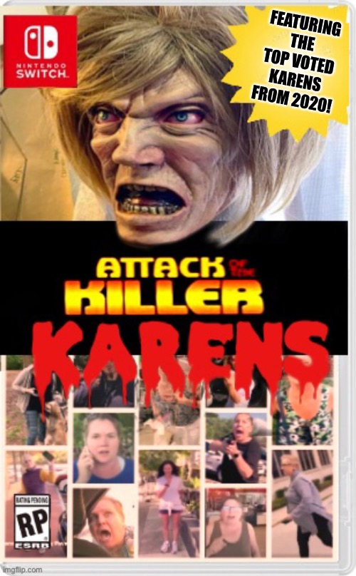 I'd play it! | FEATURING THE TOP VOTED KARENS FROM 2020! | image tagged in nintendo switch,karen,karens,omg karen,video games,leave-meme-alone | made w/ Imgflip meme maker