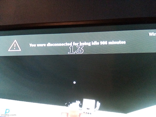 I WAS IDLE FOR 986 MINUTES?? BROOOOOO- | made w/ Imgflip meme maker
