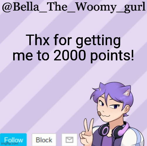 Bella_The_Woomy_gurl's announcement template | Thx for getting me to 2000 points! | image tagged in bella_the_woomy_gurl's announcement template | made w/ Imgflip meme maker