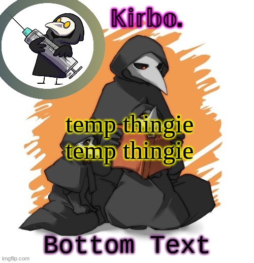 Kirbo's Temp Thingie | temp thingie
temp thingie; Bottom Text | image tagged in kirbo's temp thingie | made w/ Imgflip meme maker