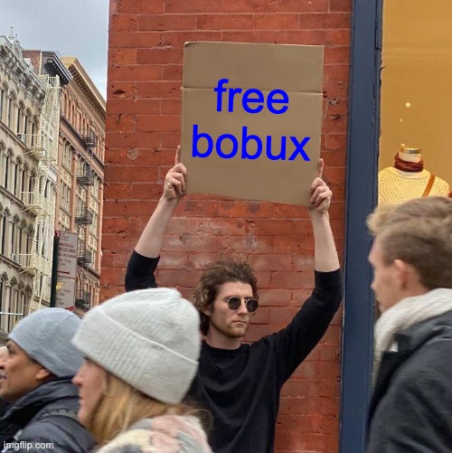 free bobux | image tagged in memes,guy holding cardboard sign | made w/ Imgflip meme maker