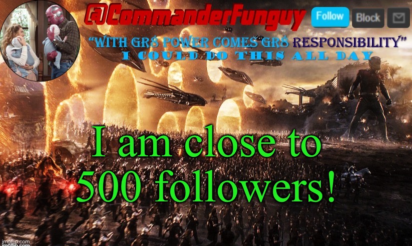 Lol | I am close to 500 followers! | image tagged in commanderfunguy announcement template | made w/ Imgflip meme maker