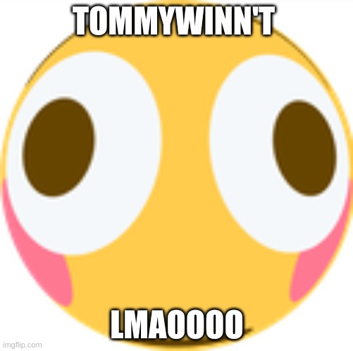 IM BORED | TOMMYWINN'T; LMAOOOO | image tagged in flooshed | made w/ Imgflip meme maker