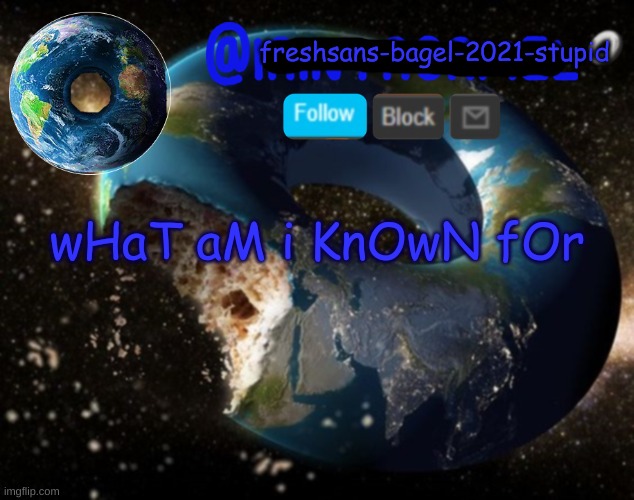 trend | wHaT aM i KnOwN fOr | image tagged in announcement thing 8 | made w/ Imgflip meme maker