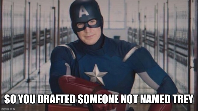 captain america so you | SO YOU DRAFTED SOMEONE NOT NAMED TREY | image tagged in captain america so you | made w/ Imgflip meme maker