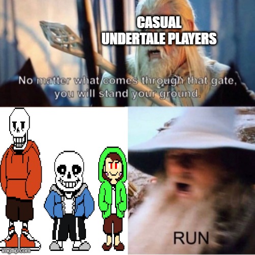 Undertale "One-Hit" Youtubers: Pathetic | CASUAL UNDERTALE PLAYERS | image tagged in undertale,no matter what comes through that gate | made w/ Imgflip meme maker