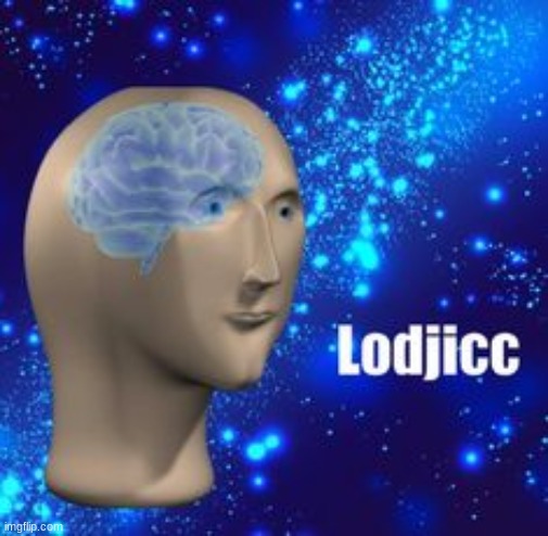 Lol it's called Lodjicc | image tagged in lodjicc | made w/ Imgflip meme maker