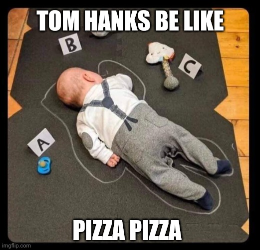 Brought to you by the Clinton Foundation | TOM HANKS BE LIKE; PIZZA PIZZA | image tagged in spirit cooking,pizza time,tom hanks,clinton foundation,cannibalism,pizzagate | made w/ Imgflip meme maker