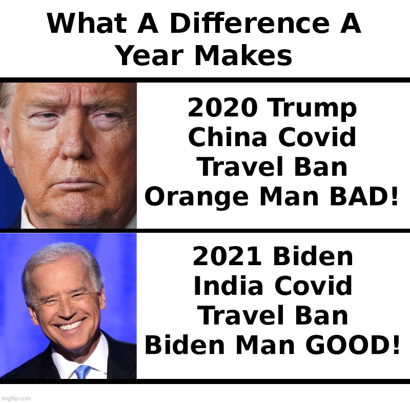 What A Difference A Year Makes | image tagged in trump,covid,china,travel ban,biden,india | made w/ Imgflip meme maker