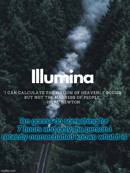 thanks sunshiine for making this | I’m gonna do something for 7 hours and only the person i recently memechatted knows what it is | image tagged in thanks sunshiine for making this | made w/ Imgflip meme maker