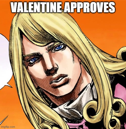 Funny Valentine | VALENTINE APPROVES | image tagged in funny valentine | made w/ Imgflip meme maker