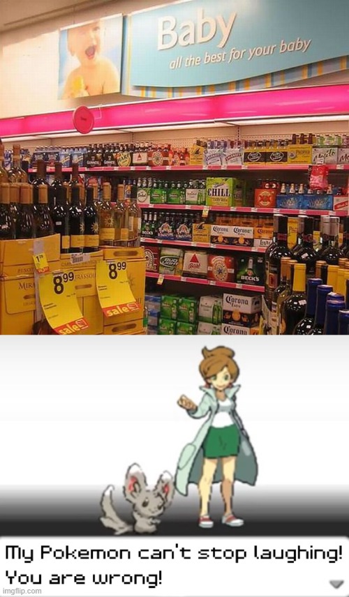 I don't think babies should be drinking those.... | image tagged in my pokemon can't stop laughing you are wrong | made w/ Imgflip meme maker