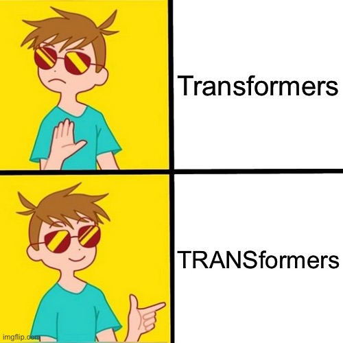 Drake trans boy format | Transformers TRANSformers | image tagged in drake trans boy format | made w/ Imgflip meme maker