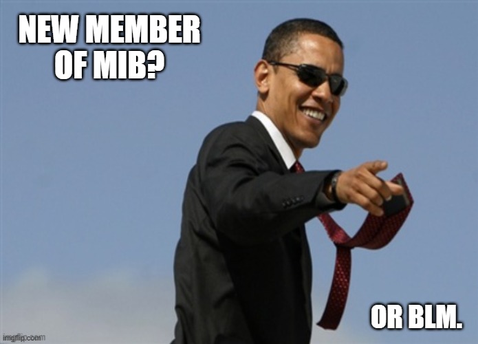 Acronym association | NEW MEMBER OF MIB? OR BLM. | image tagged in barack obama | made w/ Imgflip meme maker