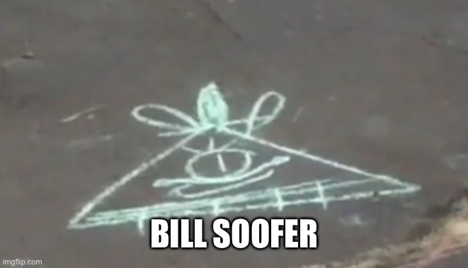 BILL SOOFER | image tagged in gravity falls | made w/ Imgflip meme maker