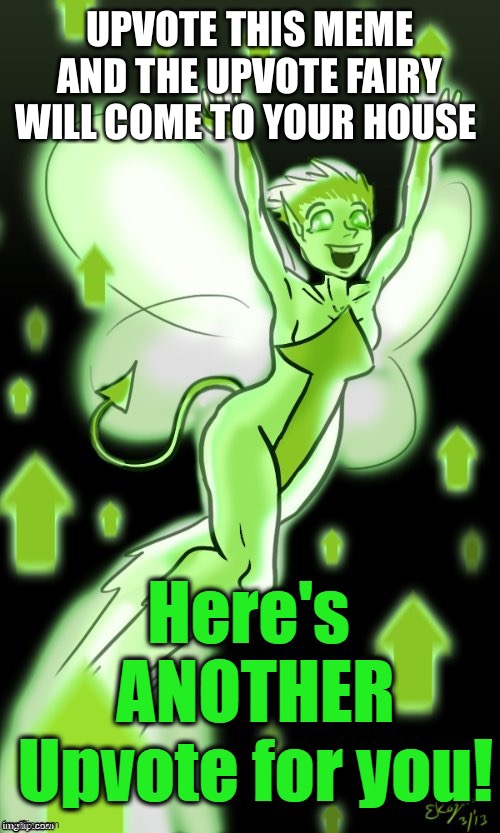 upvote fairy | UPVOTE THIS MEME AND THE UPVOTE FAIRY WILL COME TO YOUR HOUSE | image tagged in upvote fairy | made w/ Imgflip meme maker