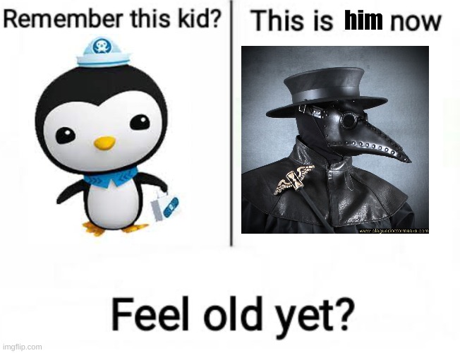 XD | him | image tagged in remember this kid,plague doctor | made w/ Imgflip meme maker