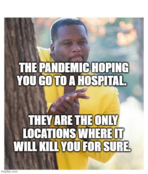 Waiting |  THE PANDEMIC HOPING YOU GO TO A HOSPITAL. THEY ARE THE ONLY LOCATIONS WHERE IT WILL KILL YOU FOR SURE. | image tagged in waiting | made w/ Imgflip meme maker