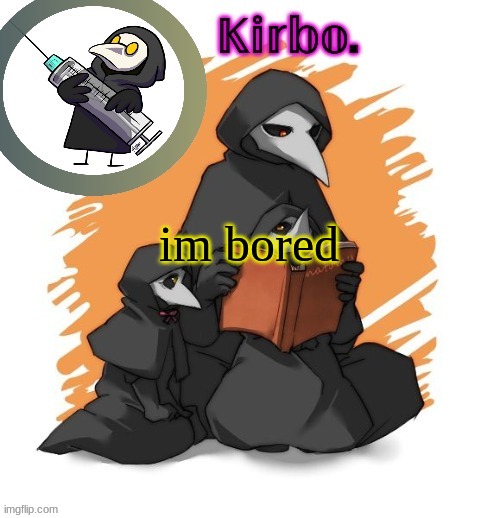 e | im bored | image tagged in kirbo's temp thingie | made w/ Imgflip meme maker