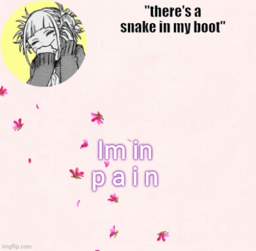 :D | Im in p a i n | image tagged in ua_worm announcement | made w/ Imgflip meme maker