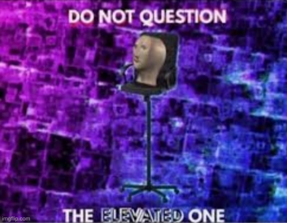 Y O S | image tagged in the elevated one | made w/ Imgflip meme maker