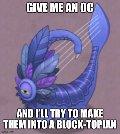 Bored so show me what you got | GIVE ME AN OC; AND I’LL TRY TO MAKE THEM INTO A BLOCK-TOPIAN | image tagged in sus larvaluss | made w/ Imgflip meme maker
