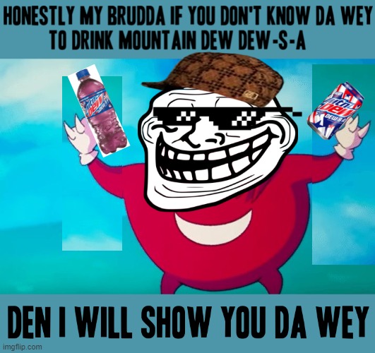 Ugandan knuckles will show you da wey of Mountain Dew DEW-S-A | image tagged in ugandan knuckles,memes,mountain dew,dank memes,do you know da wae,dew-s-a | made w/ Imgflip meme maker