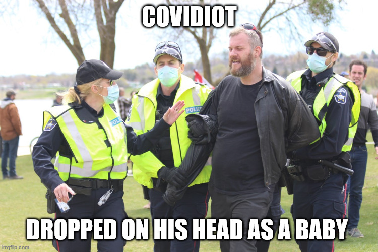 Covidiot | COVIDIOT; DROPPED ON HIS HEAD AS A BABY | image tagged in covidiots,idiot,anti-masker,barrie,canada | made w/ Imgflip meme maker