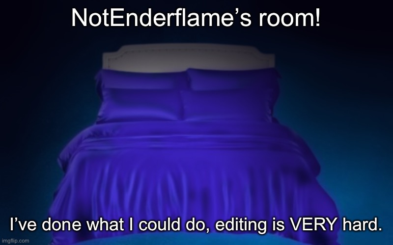 Purple and Blue hotel room | NotEnderflame’s room! I’ve done what I could do, editing is VERY hard. | image tagged in purple and blue hotel room | made w/ Imgflip meme maker